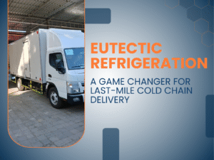 Eutectic Refrigeration in Dubai | Last-Mile Cold Chain Delivery