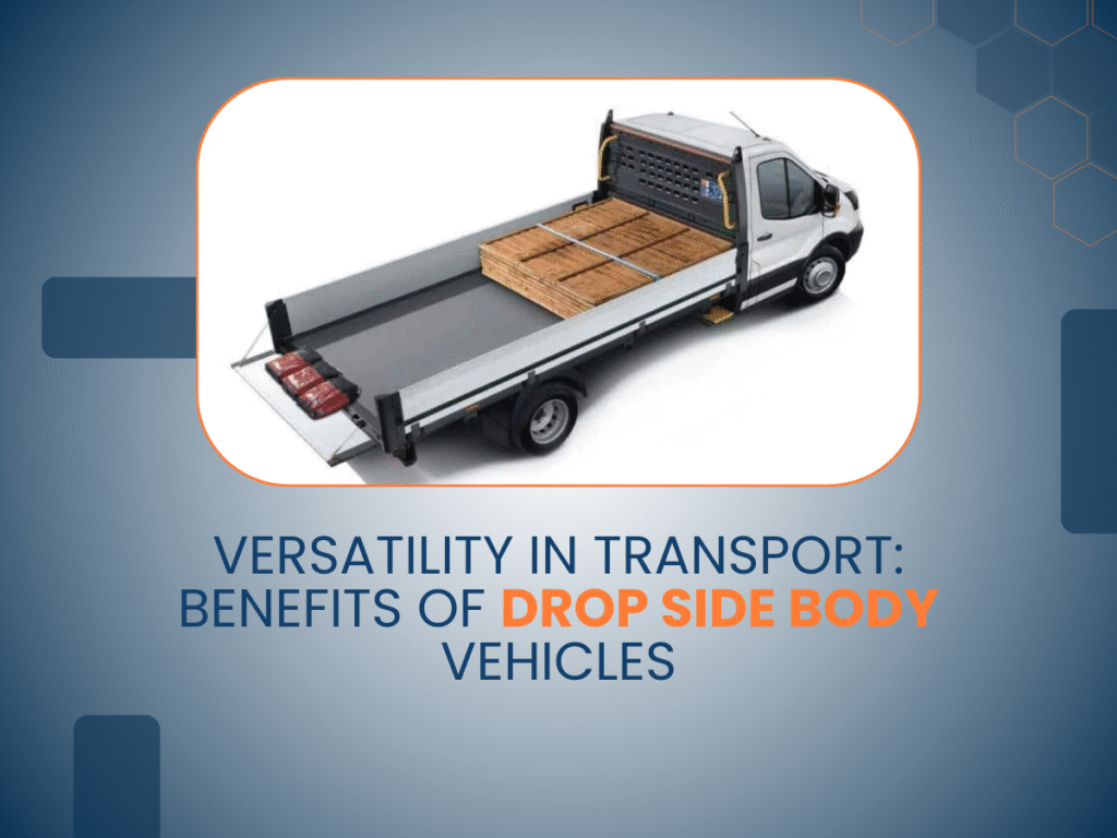 Versatility in Transport: Benefits of Drop Side Body Vehicles