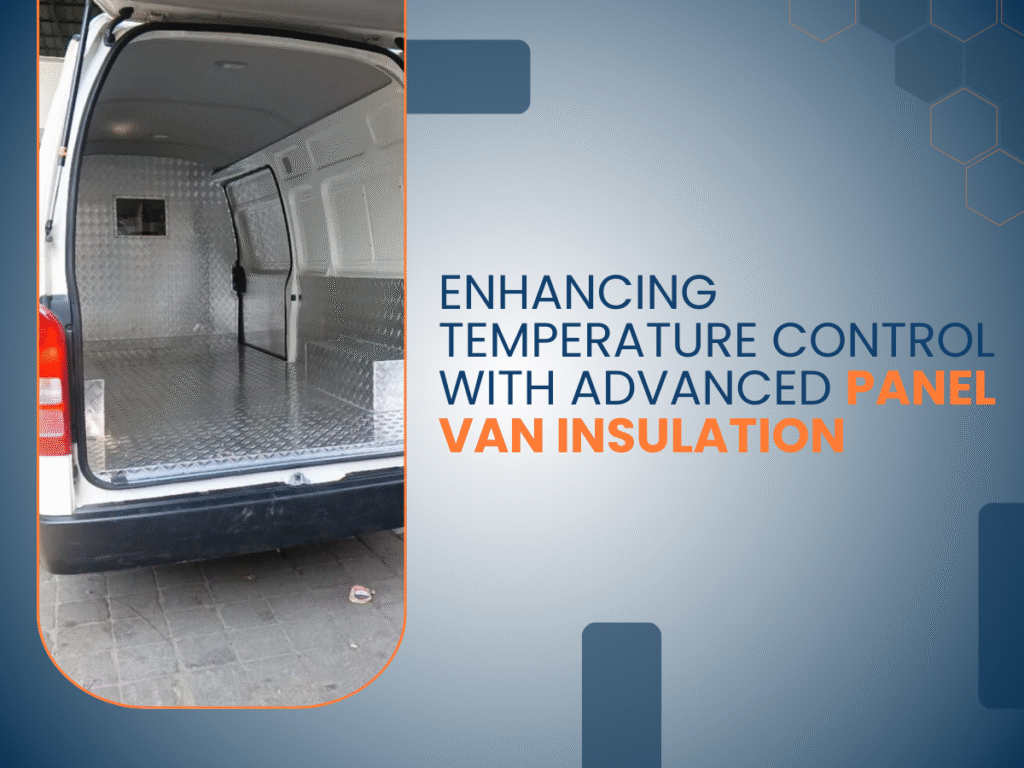 Enhancing Temperature Control with Advanced Panel Van Insulation