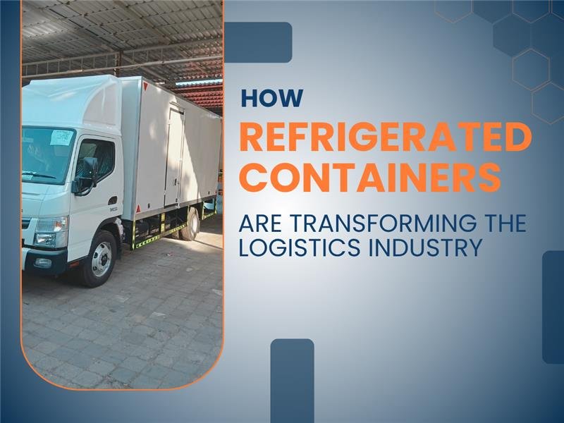 How Refrigerated Containers are Transforming the Logistics Industry