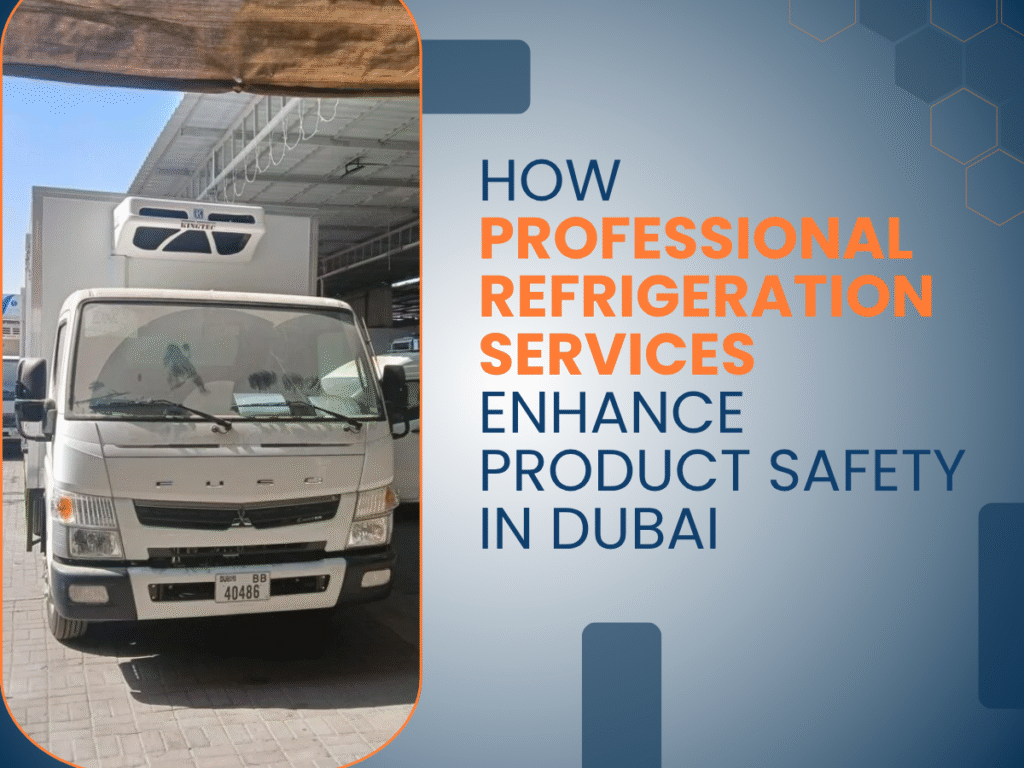 How Professional Refrigeration Services Enhance Product Safety in Dubai