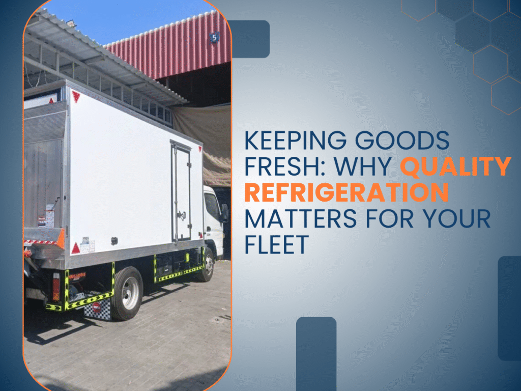 Keeping Goods Fresh: Why Quality Refrigeration Matters for Your Fleet