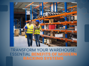 Benefits of Modern Racking Systems
