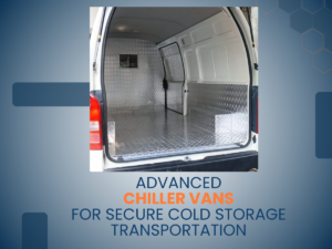 Chiller Vans for Secure Cold Storage Transportation