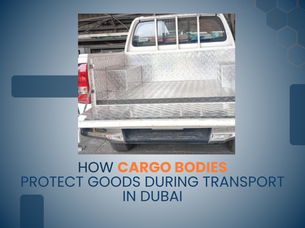 Cargo Bodies Protect Goods During Transport in Dubai