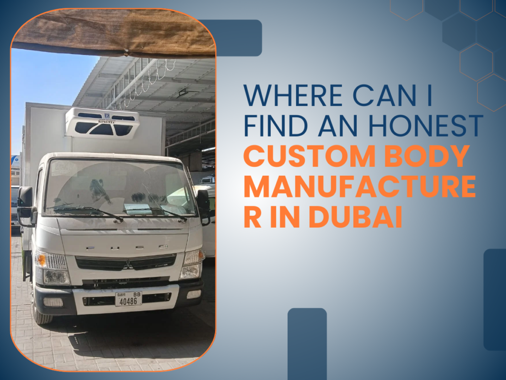 Where Can I Find an Honest Custom Body Manufacturer in Dubai?