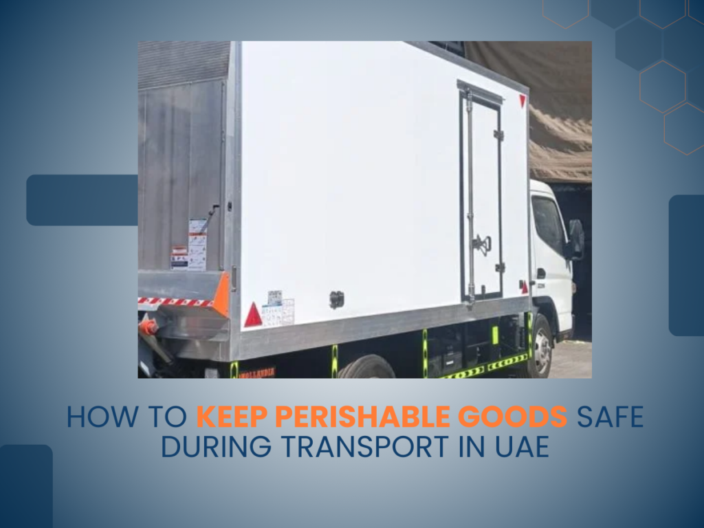 Keep Perishable Goods Safe During Transport in UAE