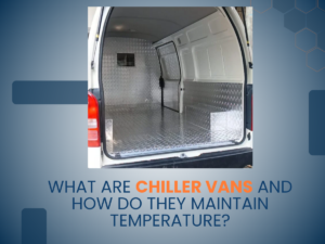 Chiller Vans and How Do They Maintain Temperature