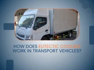 How Does Eutectic Cooling Work in Transport Vehicles? White refrigerated transport truck with insulated cargo body used for eutectic cooling and cold chain delivery operations.